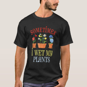 Camiseta Jardinería A Veces Mojo Mis Plantas