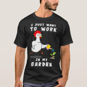 Camiseta Jardinería de pollos quiero trabajar en mi jardín