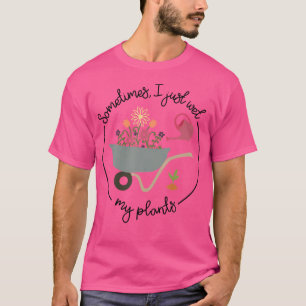 Camiseta Jardinería Divertida A Veces Solo Mojo Mis Plantas