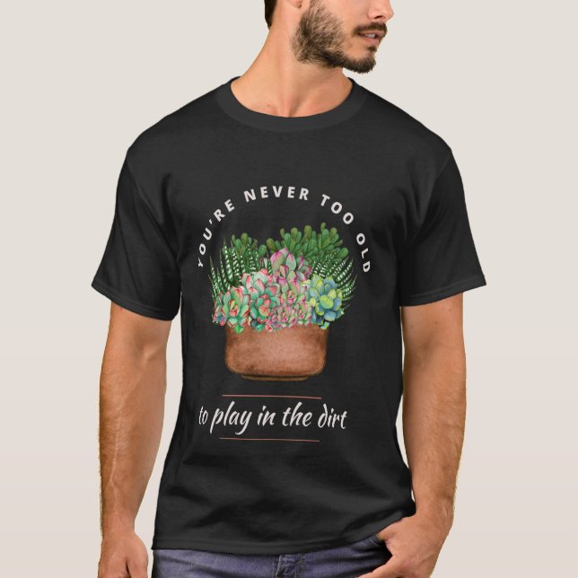 Camiseta Jardinería divertida en la que nunca eres demasiad (Anverso)