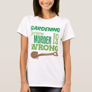 Camiseta Jardinería divertida porque el asesinato es una ju