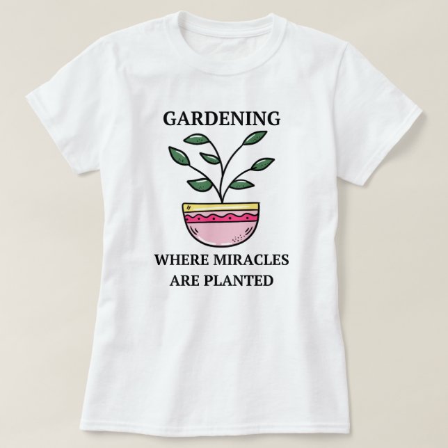 Camiseta Jardinería Donde Se Plantan Los Milagros | Jardine (Diseño del anverso)