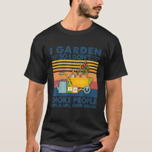 Camiseta Jardinería I Jardín Así que no asfixies a la gente