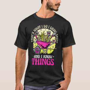 Camiseta Jardinería Jardinero I Crecen Cosas Y Sé Cosas