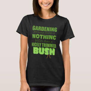 Camiseta Jardinería Nada mejor que un arbusto bien podado