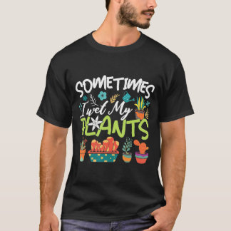 Camiseta Jardinería Para Mujeres A Veces Me Mojo Las Planta