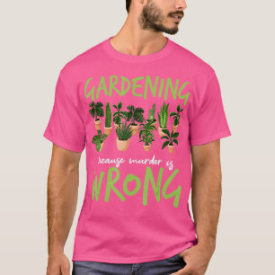 Camiseta Jardinería porque asesinato es un asesinato equivo