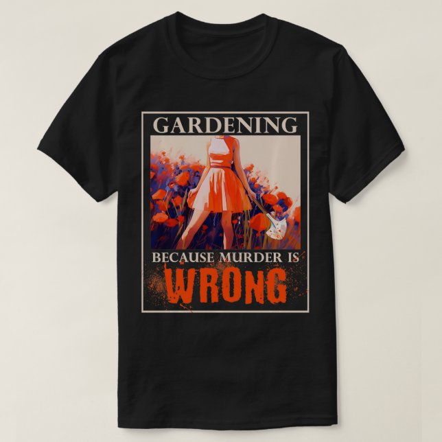 Camiseta Jardinería porque el asesinato es un asesinato err (Diseño del anverso)