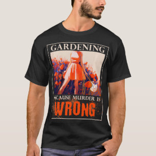 Camiseta Jardinería porque el asesinato es un asesinato err