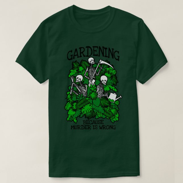 Camiseta Jardinería porque el asesinato es un Gótico equivo (Diseño del anverso)