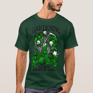 Camiseta Jardinería porque el asesinato es un Gótico equivo