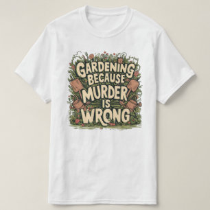 Camiseta Jardinería porque el asesinato está mal