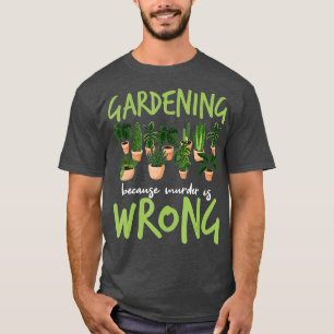 Camiseta Jardinería porque el asesinato está mal - Jardines