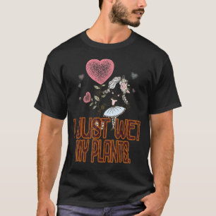 Camiseta Jardinero, acabo de mojar mis plantas sarcásticas