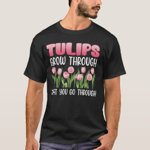 Camiseta Jardinero LOS TULIPANES CRECEN A TRAVÉS DE LO QUE
