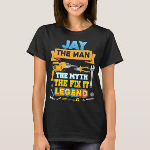 Camiseta Jay The Man Myth Fix It Legend Padre Day Mechanic