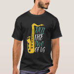 Camiseta Jazz Los Dos De Los Divertidos Punteros Musicales<br><div class="desc">Jazz A Los Dos De Nosotros, Divertido Jugador Saxofón. orquesta retro vintage y diseño de aficionados al jazz para los que tocan el instrumento de latón en una banda musical o sinfonía. Mercadería de aficionados al jazz clásico de Guay para saxofonistas, músicos y artistas. Perfecto para profesores de saxofón, aficionados...</div>