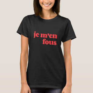 Camiseta Je m'en fous No me importa la frase francesa vinta