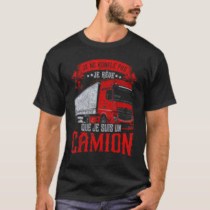 Camiseta Je Ne Roufle Pas Je Rêve Je Suis Camión Francés La