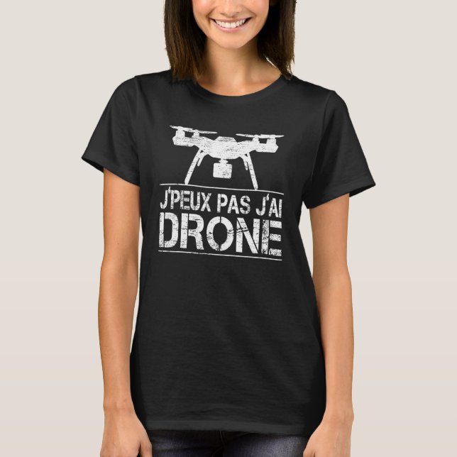 Camiseta Je Peux Pas J Ai Drone Quadcopter Drone Piloto (Anverso)
