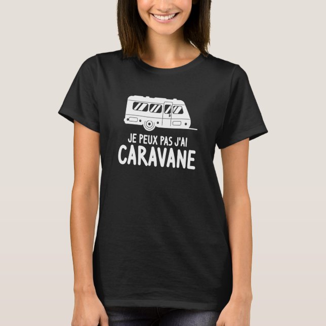 Camiseta Je Peux Pas J'ai Caravan Motorhome Camping Camper (Anverso)