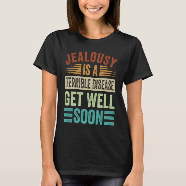 Camiseta Jealousy Is A Terrible Disease  Get Well Soon (Anverso)