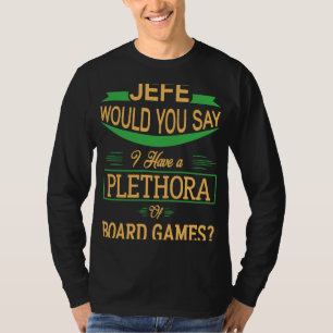 Camiseta Jefe ¿Diría que tengo una Plétora de juego de mesa