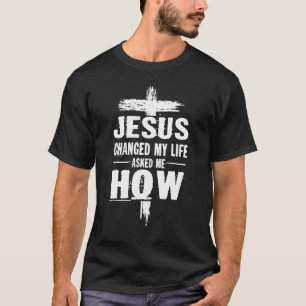 Camiseta Jesucristo Cambió Mi Vida Me Preguntó Cómo Cristo