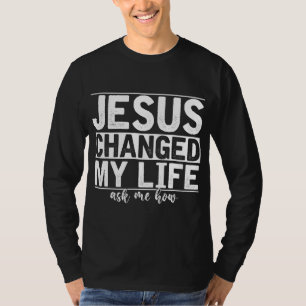 Camiseta Jesucristo Cambió Mi Vida Me Preguntó Cómo Cristo 