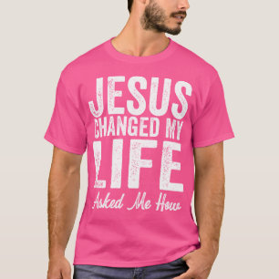 Camiseta Jesucristo Cambió Mi Vida Me Preguntó Cómo Cristo