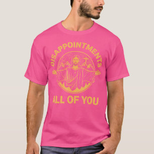 Camiseta Jesucristo decepciona a todos ustedes graciosos Ch