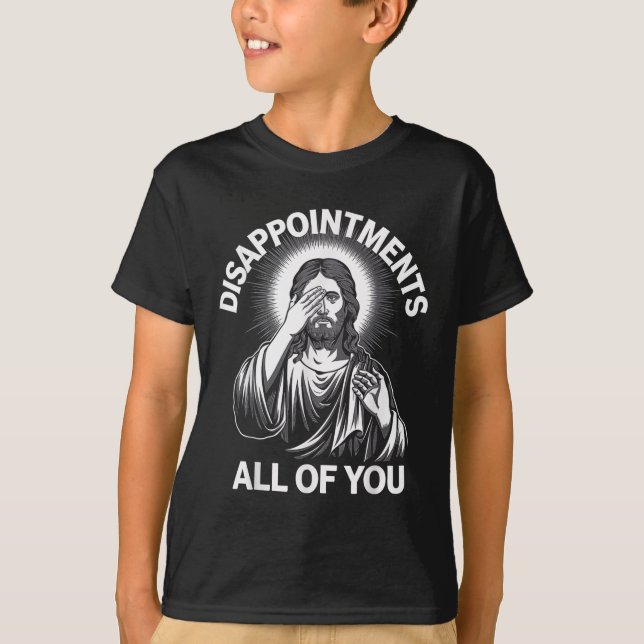 Camiseta Jesucristo decepciona a todos ustedes graciosos Ch (Anverso)