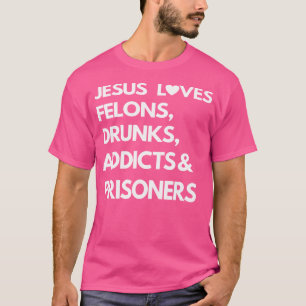 Camiseta Jesús Amor Felons Borrachos Adicta Prisioneros