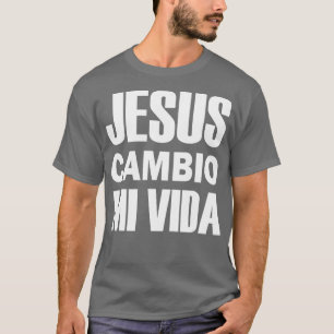 Camiseta Jesús Cambio Mi Vida Cristo en Español