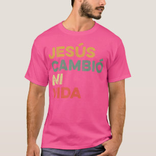 Camiseta Jesús Cambio Mi Vida Hispano Dios Creer Español