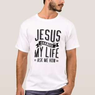 Camiseta Jesús Cambió Mi Vida Me Preguntó Cómo Cristo Jes