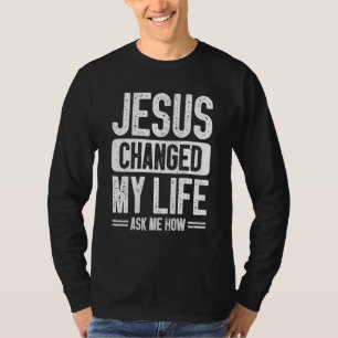 Camiseta Jesús Cambió Mi Vida Me Preguntó Cómo Cristo Jesús