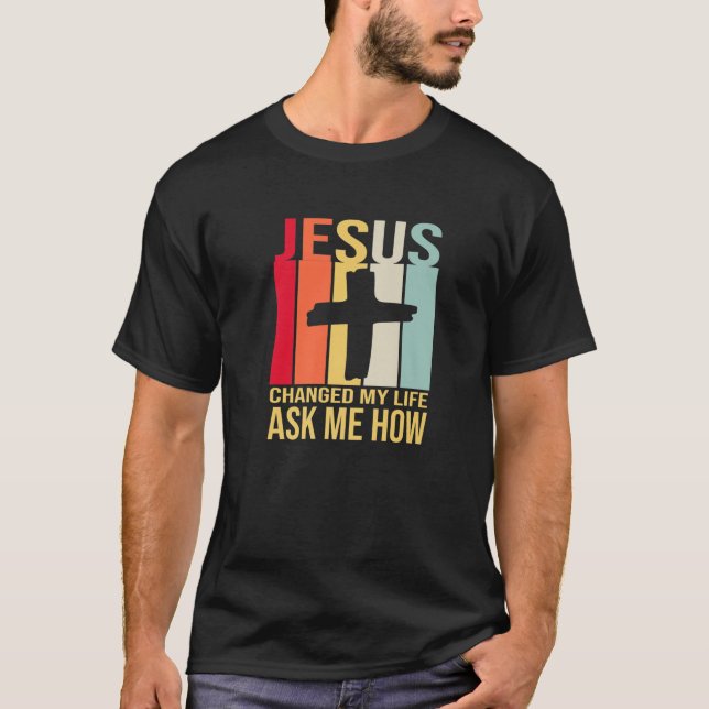 Camiseta Jesús Cambió Mi Vida Me Preguntó Cómo Cristo - Ret (Anverso)