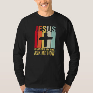 Camiseta Jesús Cambió Mi Vida Me Preguntó Cómo Cristo Retro
