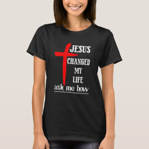 Camiseta Jesús Cambió Mi Vida Pregúntame Cómo Cristiano