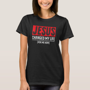 Camiseta Jesús Cambió Mi Vida Pregúntame Cómo Cristo Devota