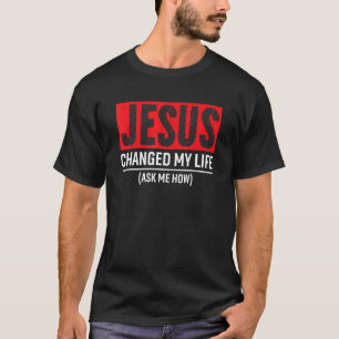 Camiseta Jesús Cambió Mi Vida Pregúntame Cómo Cristo Devota