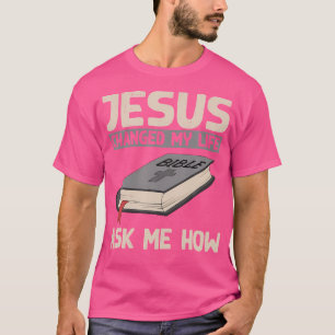 Camiseta Jesús Cambió Mi Vida Pregúntame Cómo Faude El Cris