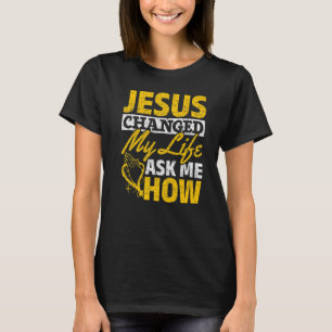 Camiseta Jesús Cambió Mi Vida Pregúntame Cómo Jesús Salvado