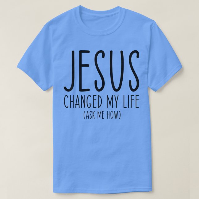 Camiseta Jesús Cambió Mi Vida Pregúntame Cómo La Biblia Esc (Diseño del anverso)