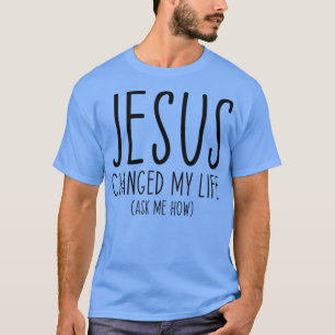 Camiseta Jesús Cambió Mi Vida Pregúntame Cómo La Biblia Esc