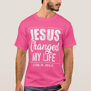 Camiseta Jesús Cambió Mi Vida Pregúntame Cómo Rezo Cristian