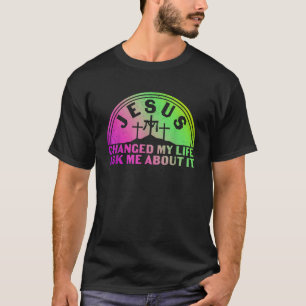 Camiseta Jesús Cambió Mi Vida Preguntándome Por Lo Que Apar