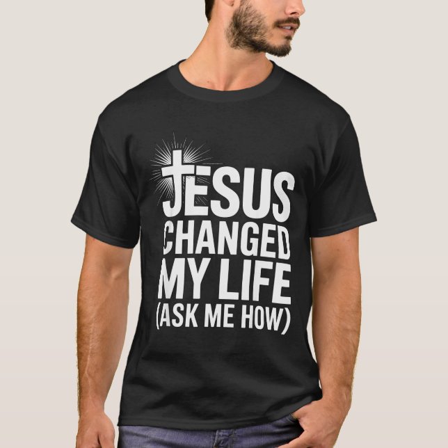 Camiseta Jesus Changed My Life Ask Me How Christian  (Anverso)