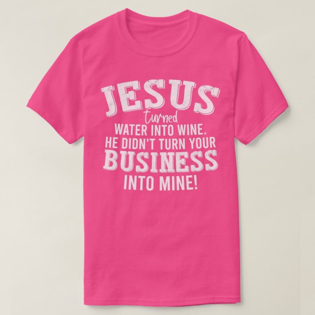 Camiseta Jesús Convirtió El Agua En Vino Y No Convirtió Tu  (Diseño del anverso)